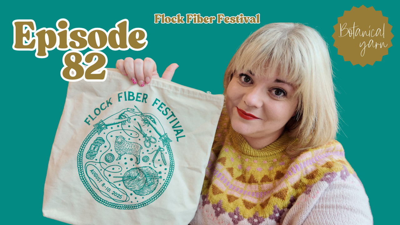 Botanical Yarn Knitting Crafting Podcast Episode 82 - Flock Fiber Festival 2025 Seattle