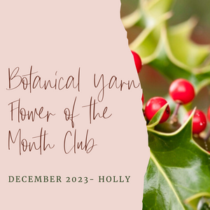 Botanical Yarn Flower of the Month Club - December - Holly